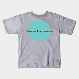 Never Read the Comments Kids T-Shirt